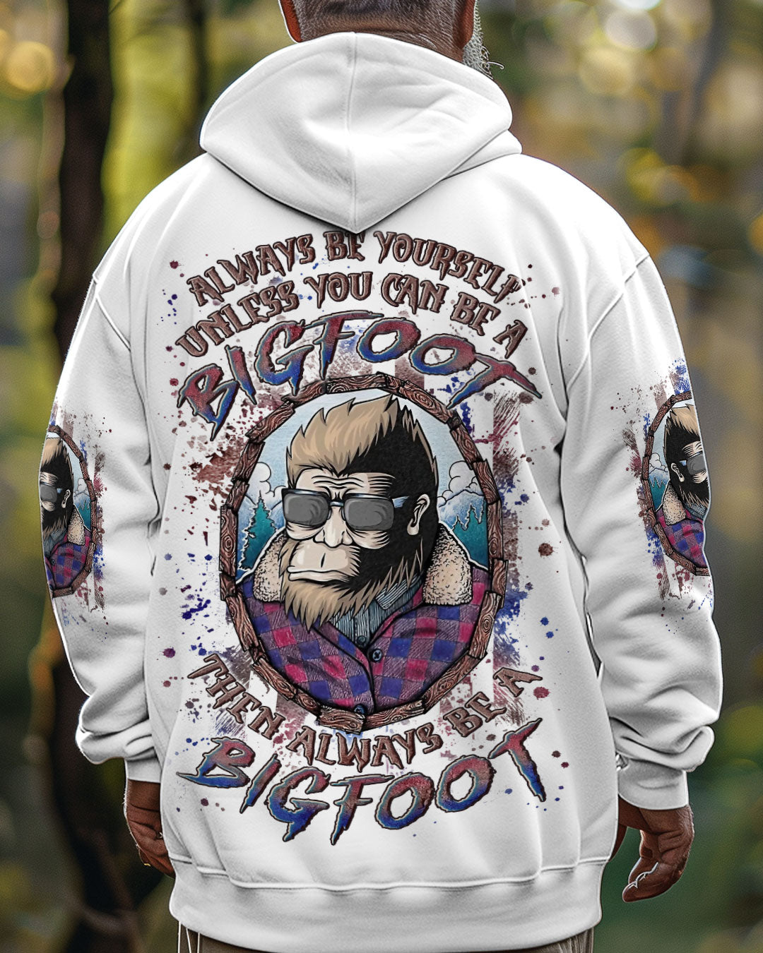 ALWAYS BE YOURSELF UNLESS YOU CAN BE A BIGFOOT ALL OVER PRINT - YHLN0703252
