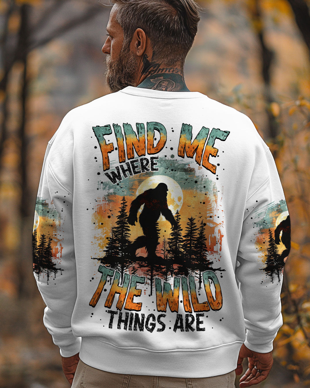  FIND ME WHERE THE WILD THINGS ARE BIGFOOT ALL OVER PRINT - TYTM0811243