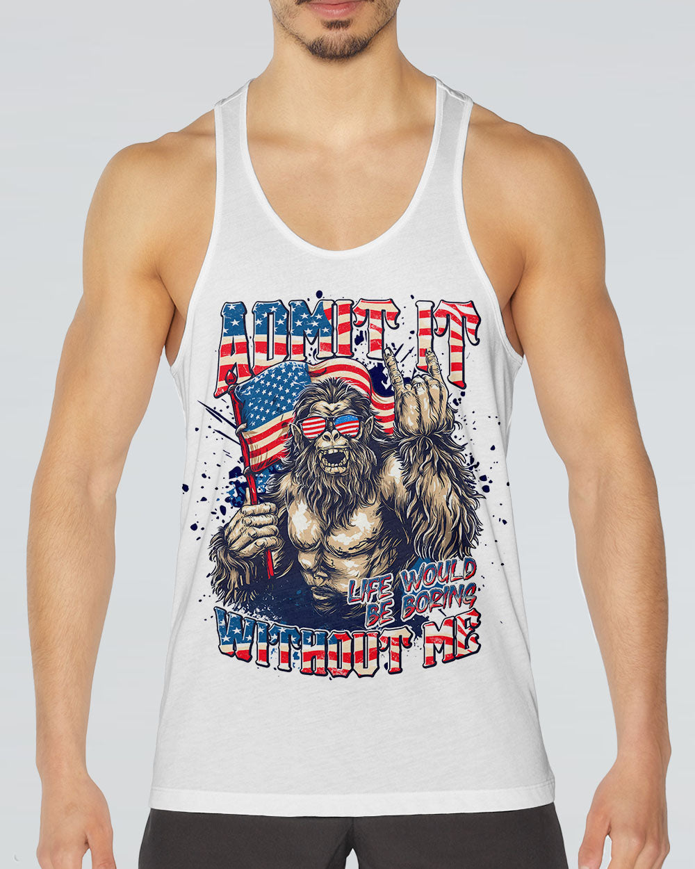 ADMIT IT LIFE WOULD BE BORING WITHOUT ME BIGFOOT ALL OVER PRINT - TLNT1107251