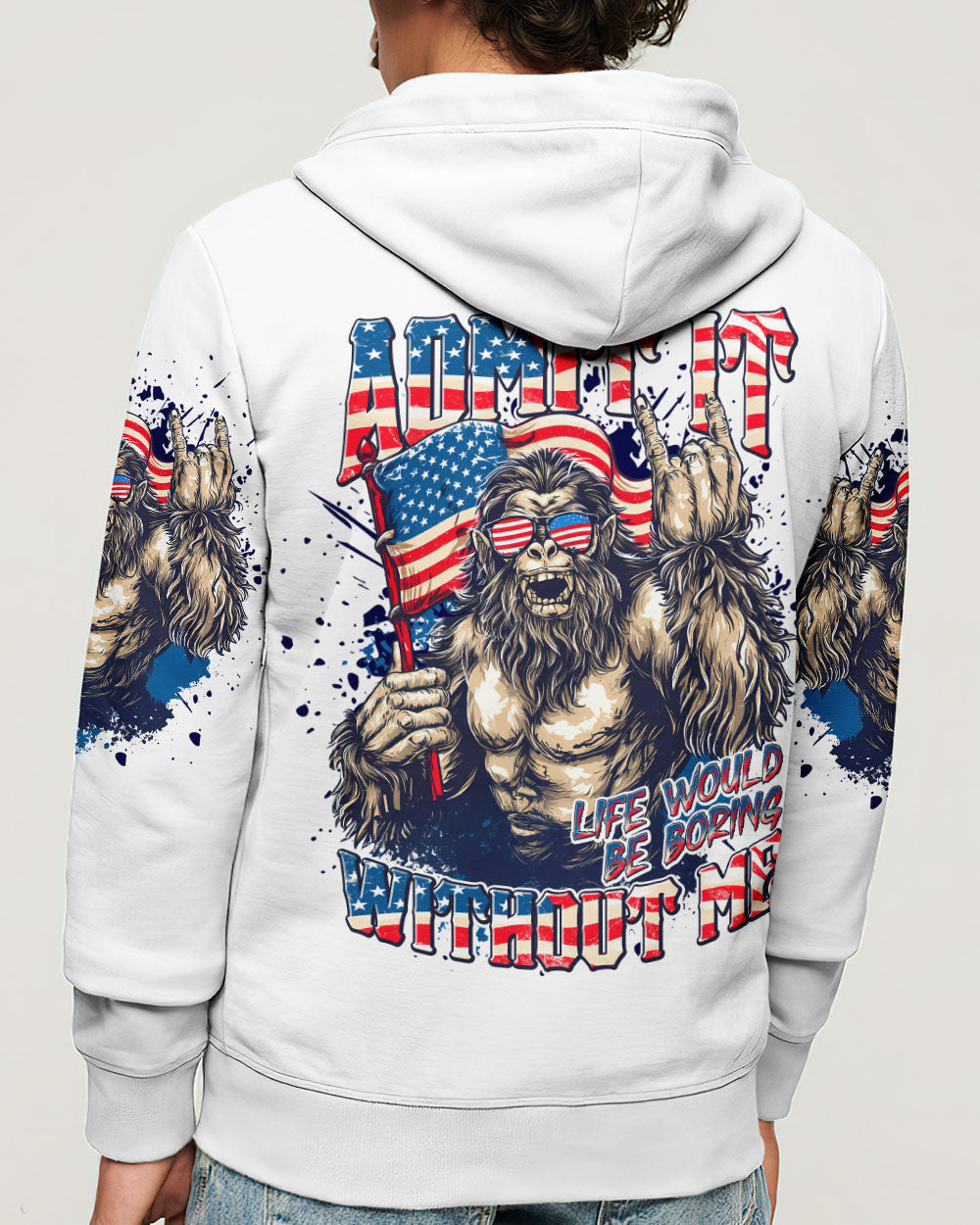 ADMIT IT LIFE WOULD BE BORING WITHOUT ME BIGFOOT ALL OVER PRINT - TLNT1107251