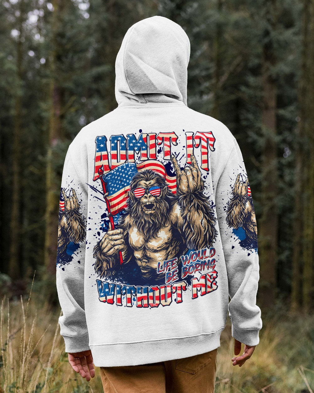 ADMIT IT LIFE WOULD BE BORING WITHOUT ME BIGFOOT ALL OVER PRINT - TLNT1107251
