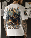 I CAMP TO BURN OFF THE CRAZY BIGFOOT ALL OVER PRINT - TLTW1510244