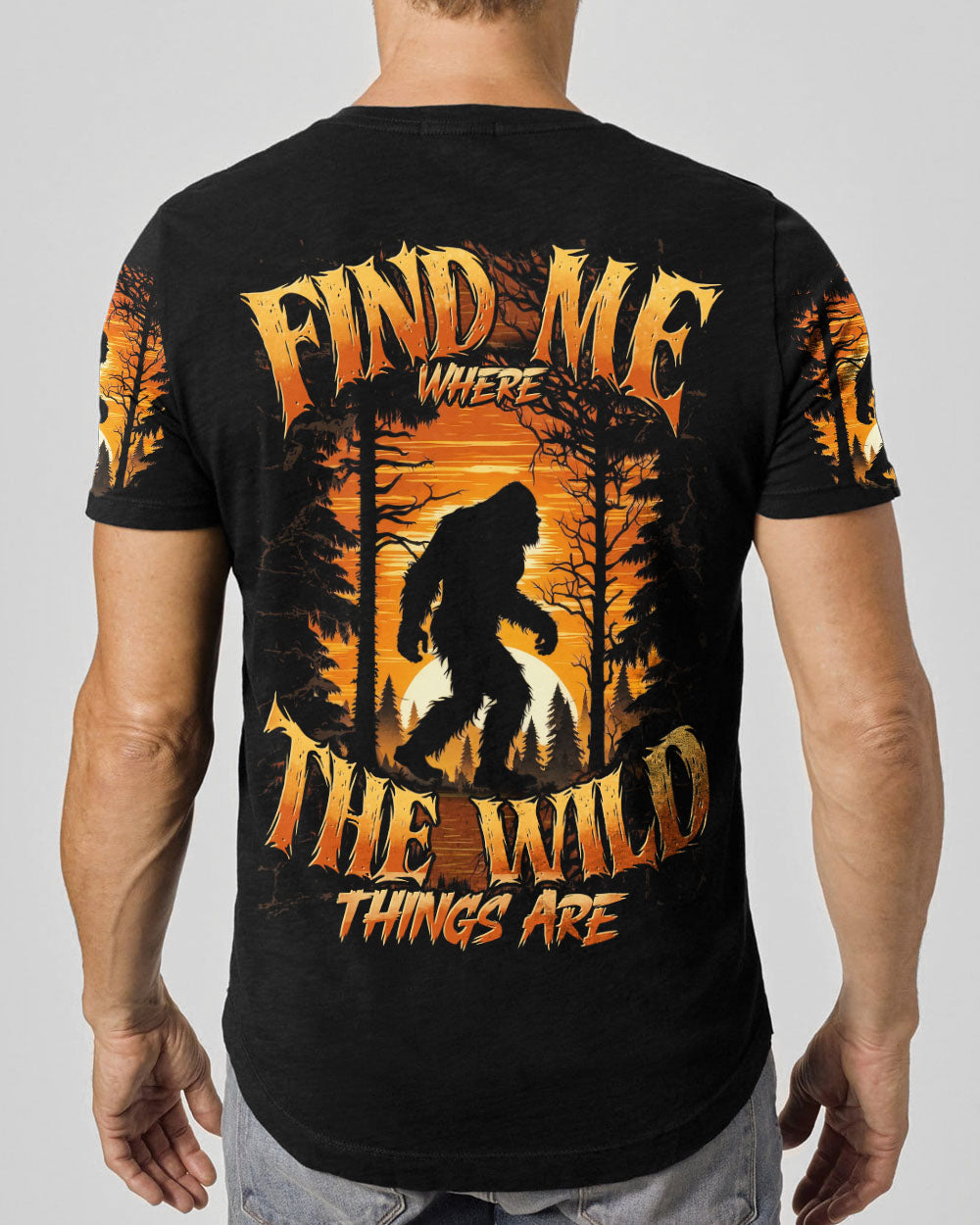 FIND ME WHERE THE WILD THINGS ARE BIGFOOT  ALL OVER PRINT - TYTD0811244