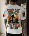  FIND ME WHERE THE WILD THINGS ARE BIGFOOT ALL OVER PRINT - TYTM0811243