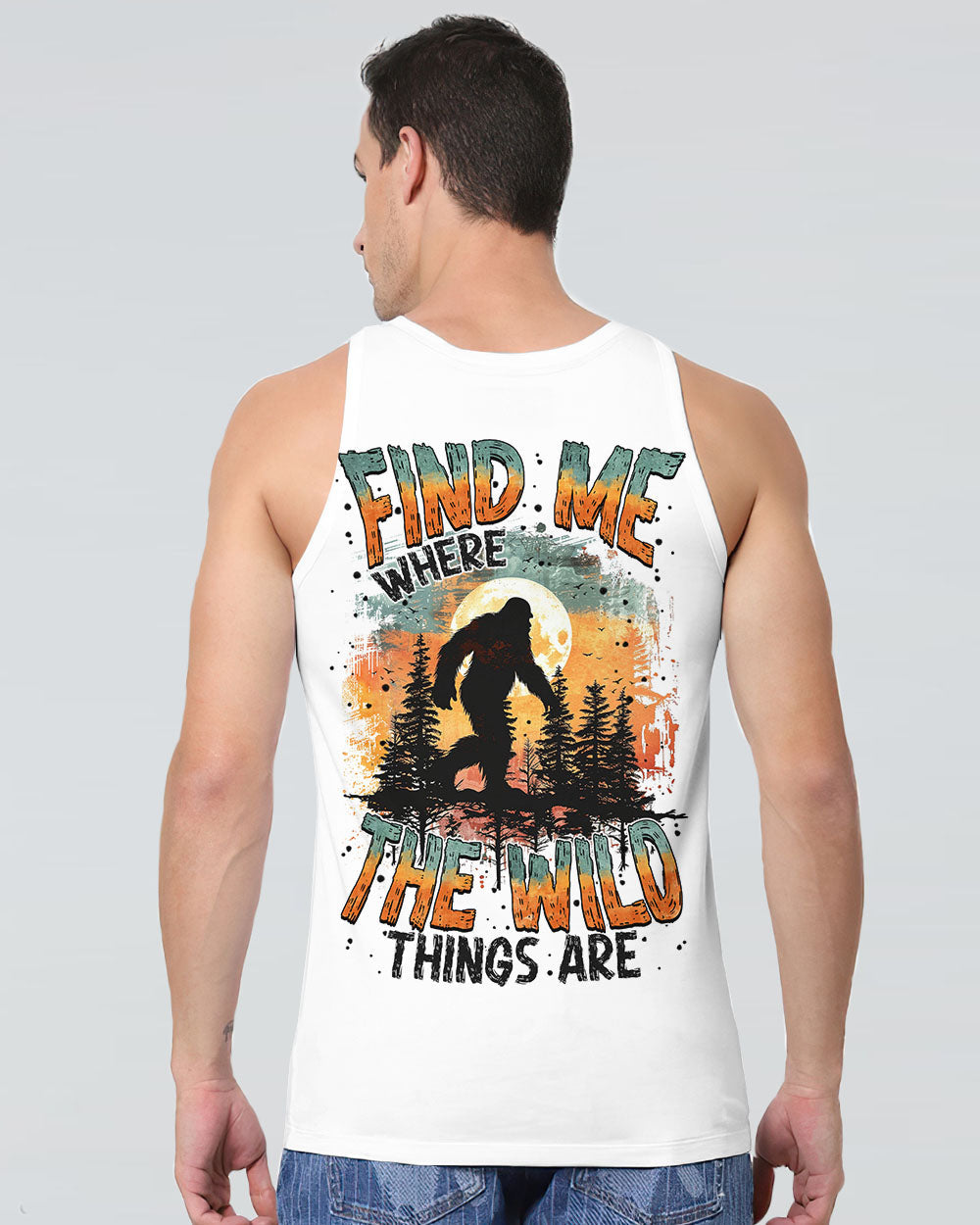  FIND ME WHERE THE WILD THINGS ARE BIGFOOT ALL OVER PRINT - TYTM0811243