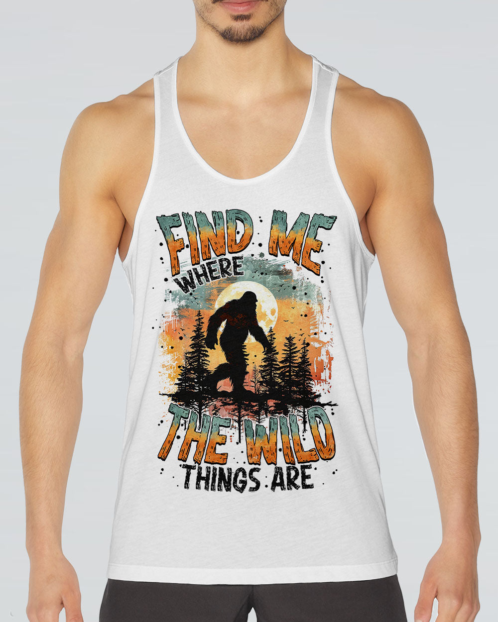  FIND ME WHERE THE WILD THINGS ARE BIGFOOT ALL OVER PRINT - TYTM0811243