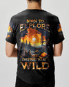 BORN TO EXPLORE DESTINED TO BE WILD ALL OVER PRINT - YHHN3008242