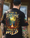 BORN TO EXPLORE DESTINED TO BE WILD ALL OVER PRINT - YHHN3009243