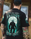 NOT ALL WHO WANDER ARE LOST BIGFOOT ALL OVER PRINT - YHLN1605252