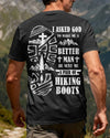 BlueJose I Asked God To Make Me A Better Man He Sent Me A Pair Of Hiking Boots Personalized Hiking 3D Shirt - Black