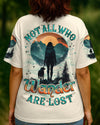 NOT ALL WHO WANDER ARE LOST ALL OVER PRINT - TYQY1208252