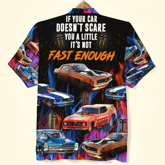 If Your Car Doesn't Scare You A Little It's Not Fast Enough, Custom Drag Racing Car Photo Hawaiian Shirt, Gift For Racing Lovers
