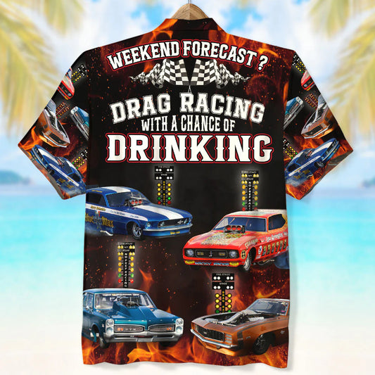 Weekend Forecast Drag Racing With A Chance Of Drinking Custom Photo Hawaiian Shirt Gift For Racing Lovers